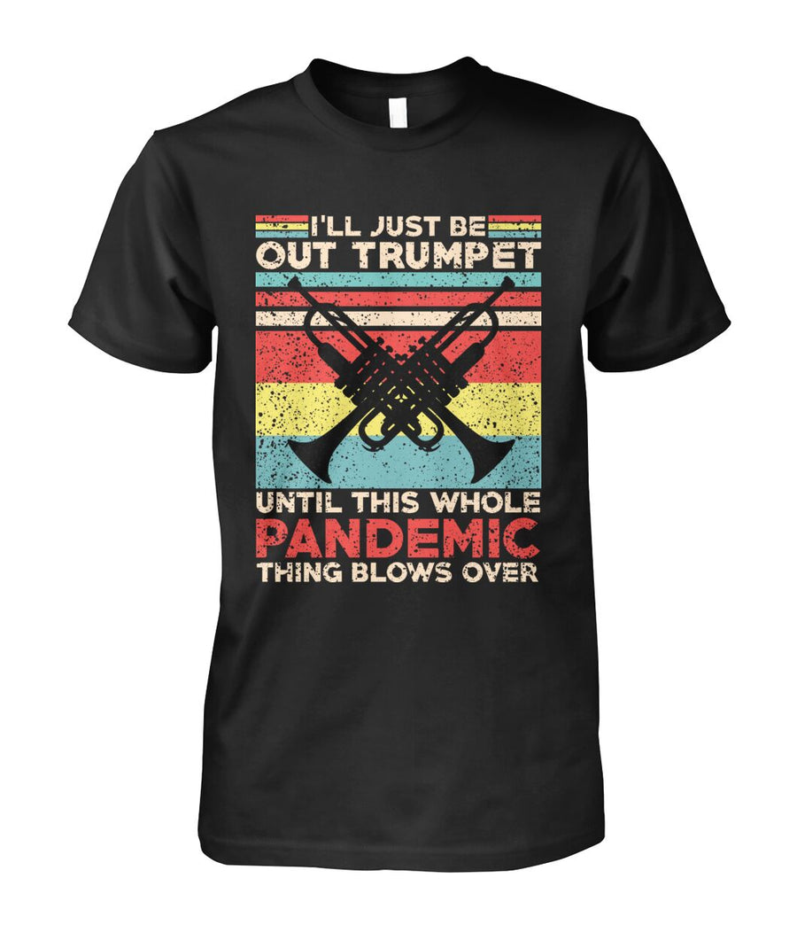 I'll Just Be Out Trumpet T-Shirt