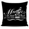 Music is not what I Do - Black Pillow Cover
