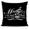 Music is not what I Do Pillow Cover Black