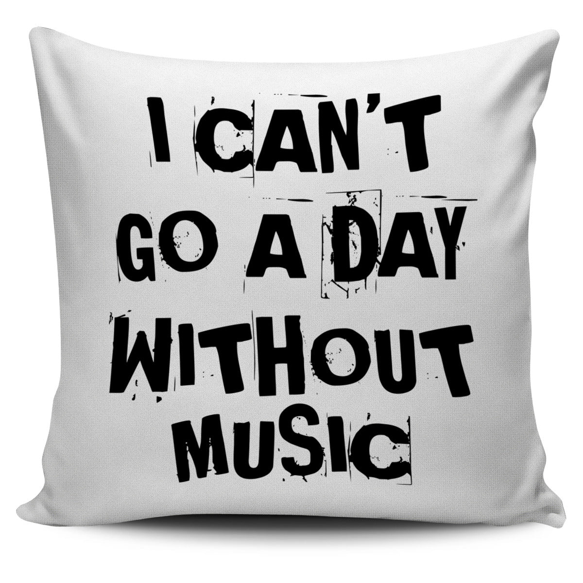 I Can't Go a Day Without Music Pillow Cover