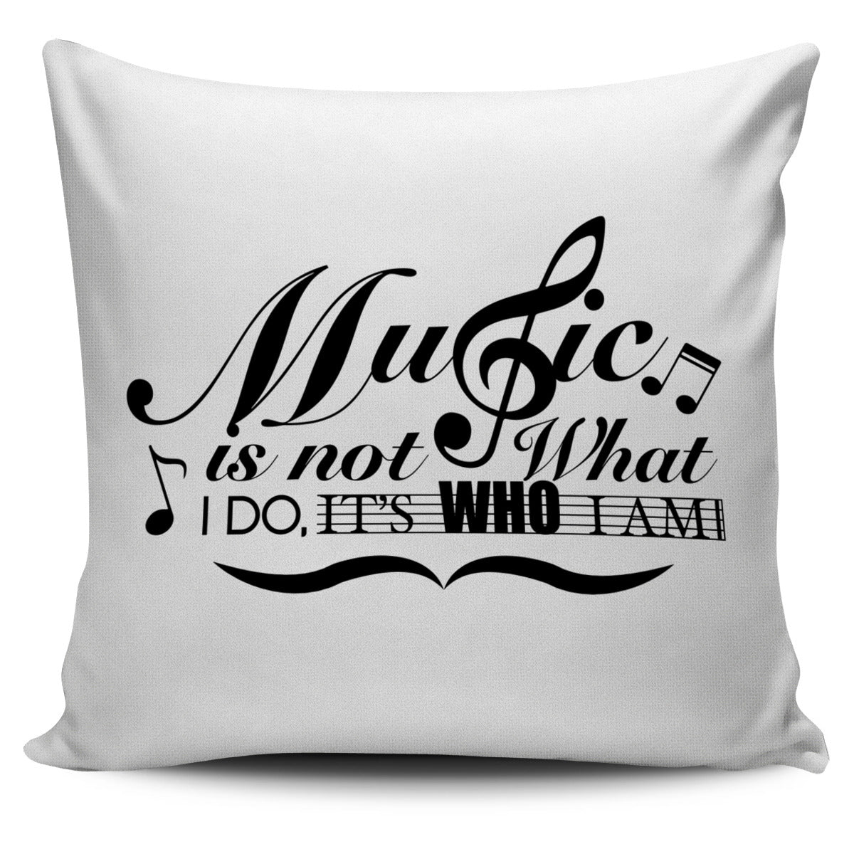 Music is not what I Do Pillow Cover