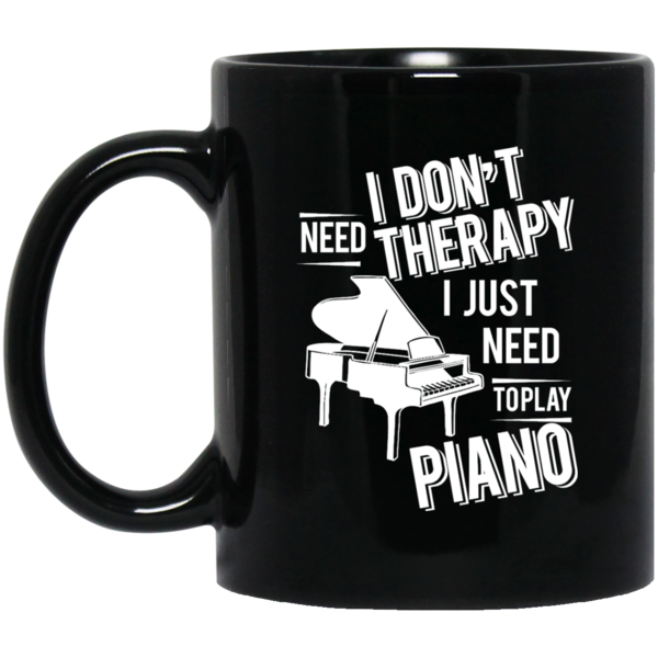 I don't need therapy ,I just need to play Piano T-shirt