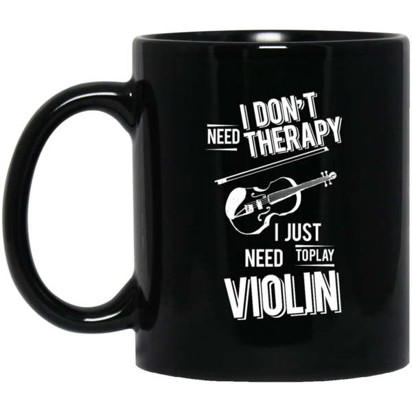 I don't need therapy ,I just need to play Violin T-shirt