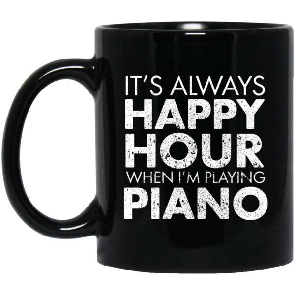 It's Always Happy Hour When I'm Playing Piano T-Shirt