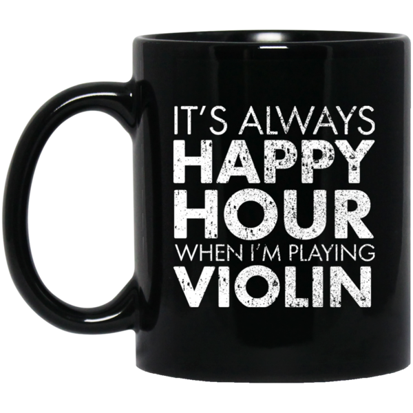 IT'S ALWAYS HAPPY HOUR WHEN I'M PLAYING VIOLIN T-shirt