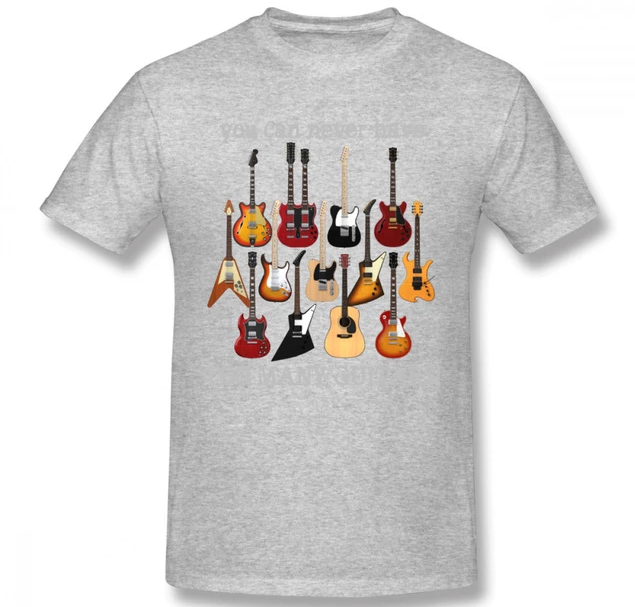 You Can Never Have Too Many Guitars T-shirt