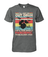 I'll Just Be Out Drum T-Shirt