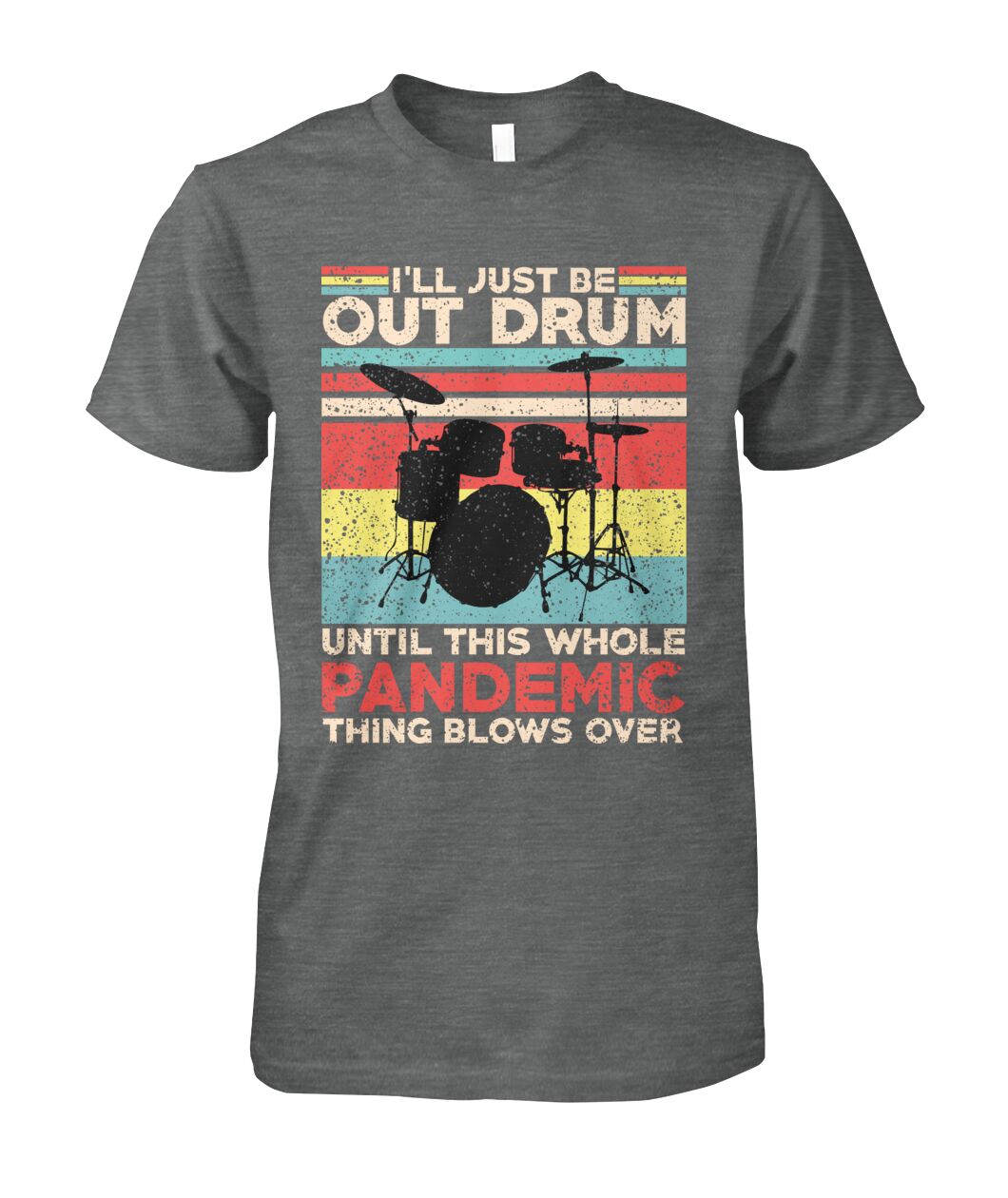 I'll Just Be Out Drum T-Shirt