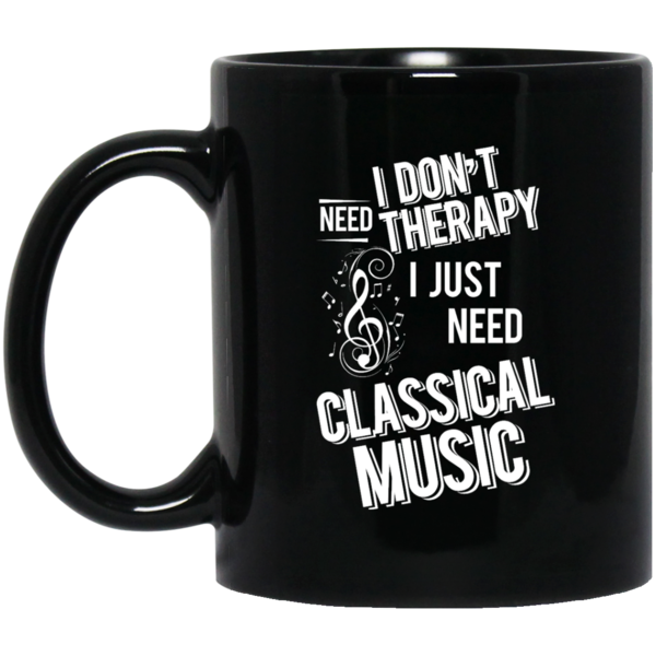 I don't need therapy ,I just need to play Classical Music T-shirt