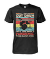 I'll Just Be Out Drum T-Shirt