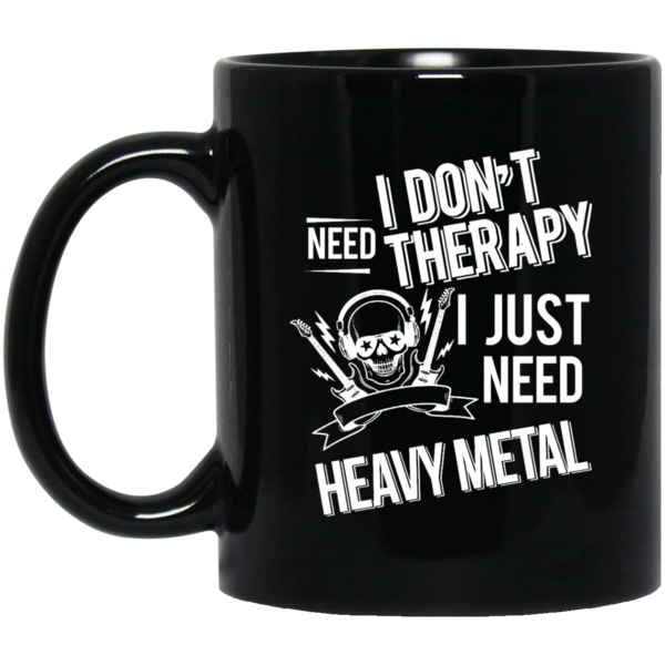 I don't need therapy ,I just need Metal T-shirt