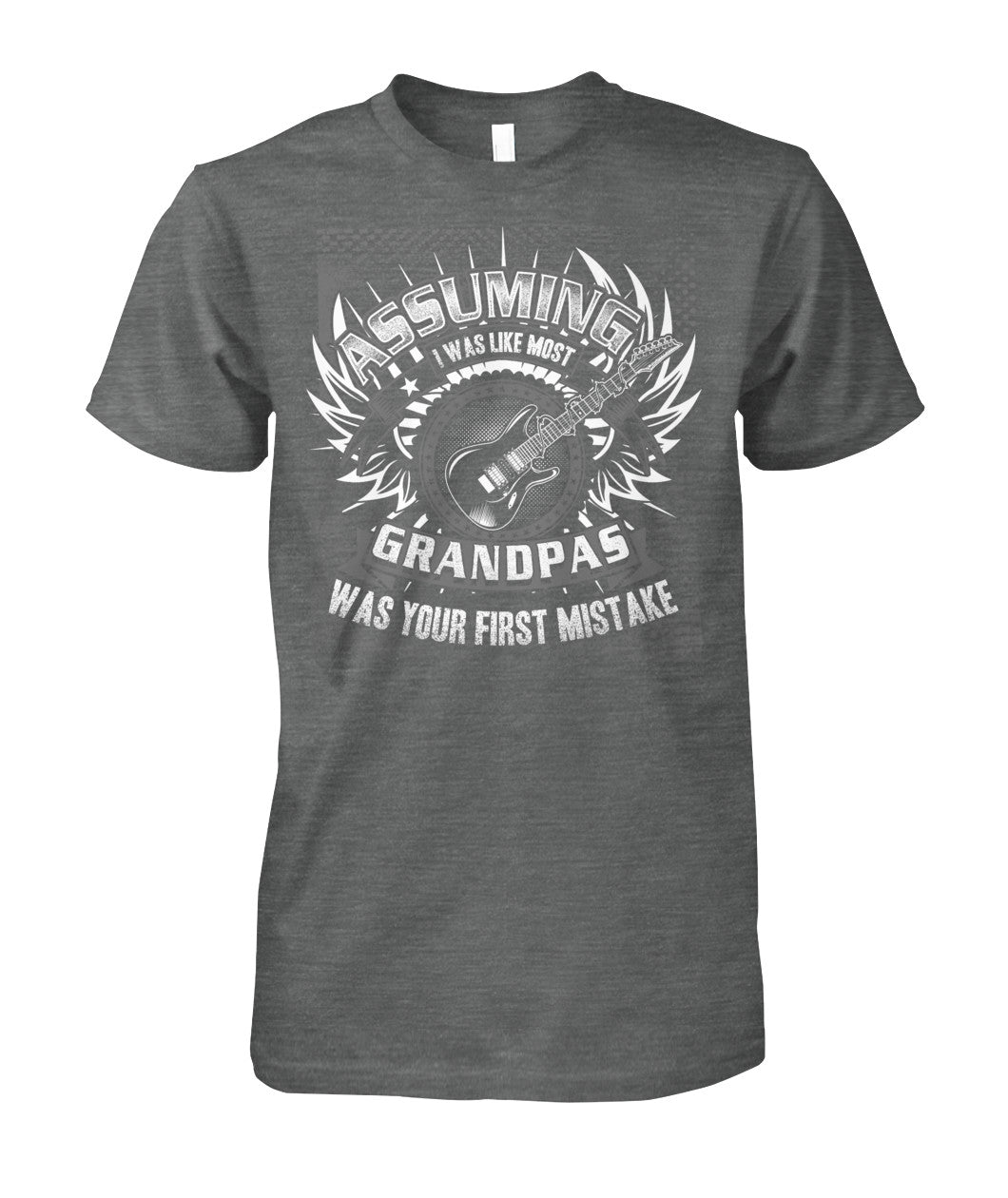 Assuming I Was Like Most Grandpas Was Your First Mistake T-Shirt - Artistic Pod Review
