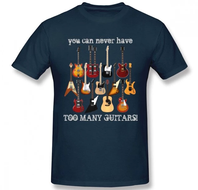 You Can Never Have Too Many Guitars T-shirt