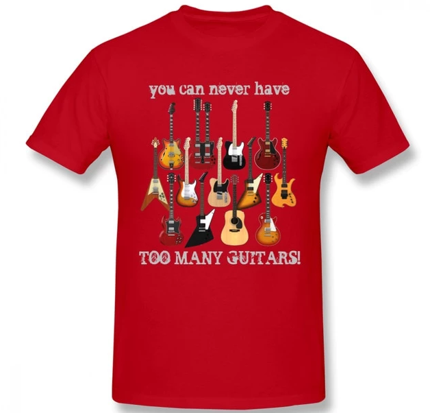 You Can Never Have Too Many Guitars T-shirt