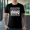 Education is Important, but Playing Piano is Importanter T-shirt - Artistic Pod Review