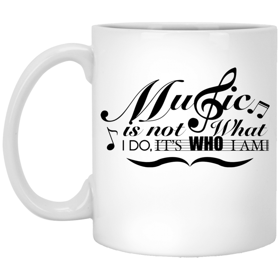 "Music Is Not What I Do,Its Who I Am" Mug - White / One Size - { shop_name }} - Review