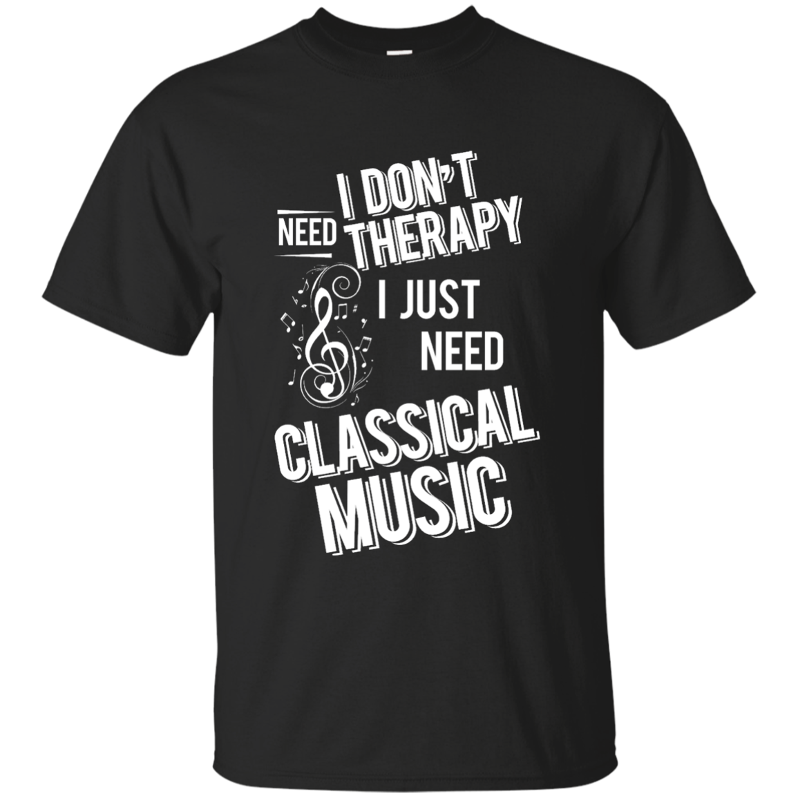 I don't need therapy ,I just need to play Classical Music T-shirt