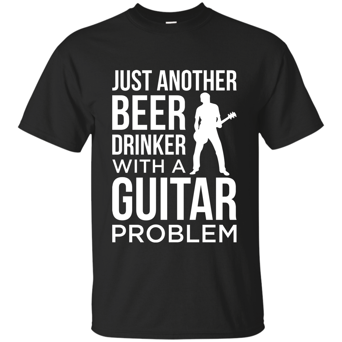 Just Another Beer Drinker With A Guitar Problem T-shirt