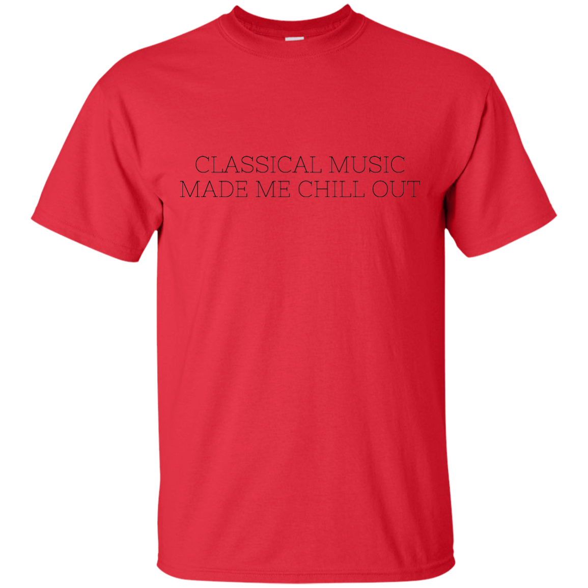 Classical Music Made me Chill Out Ultra Cotton T-Shirt - Artistic Pod Review