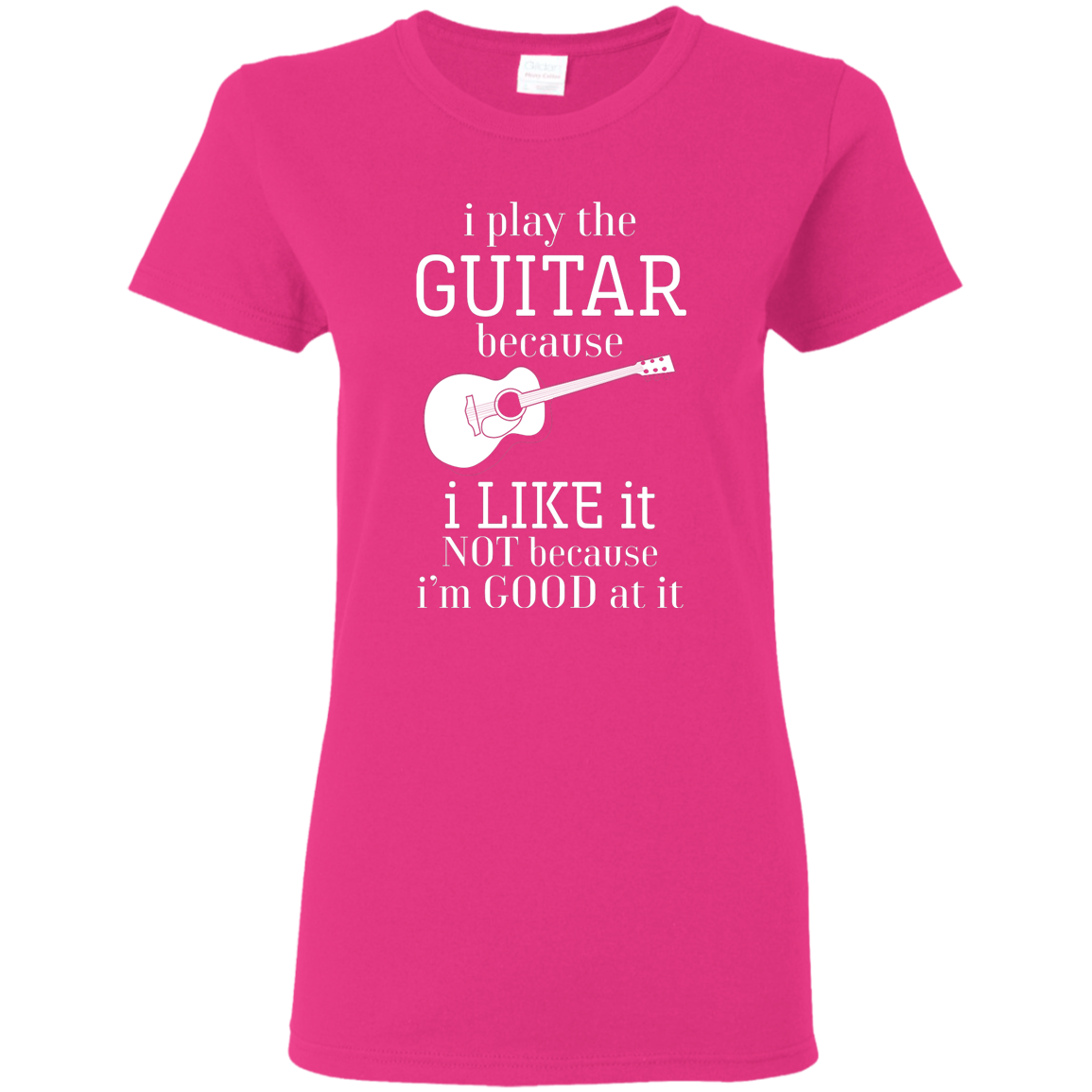 I Play The Guitar Because I Like It T-shirt