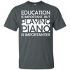 Education is Important, but Playing Piano is Importanter T-shirt - Artistic Pod Review