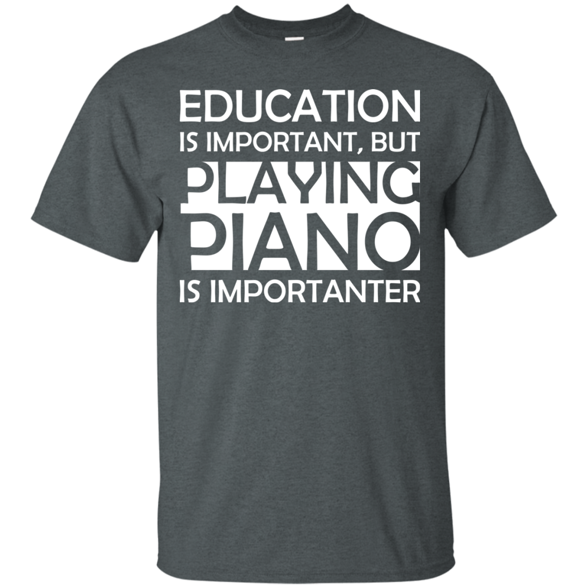 Education is Important, but Playing Piano is Importanter T-shirt - Artistic Pod Review