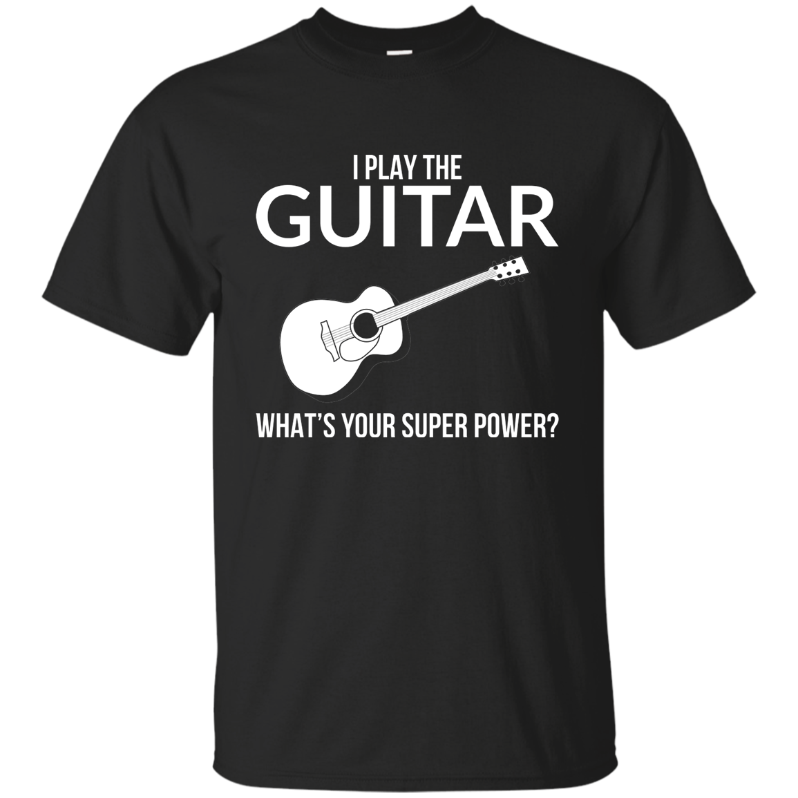 I Play The Guitar, Whats Your Superpower T-shirt