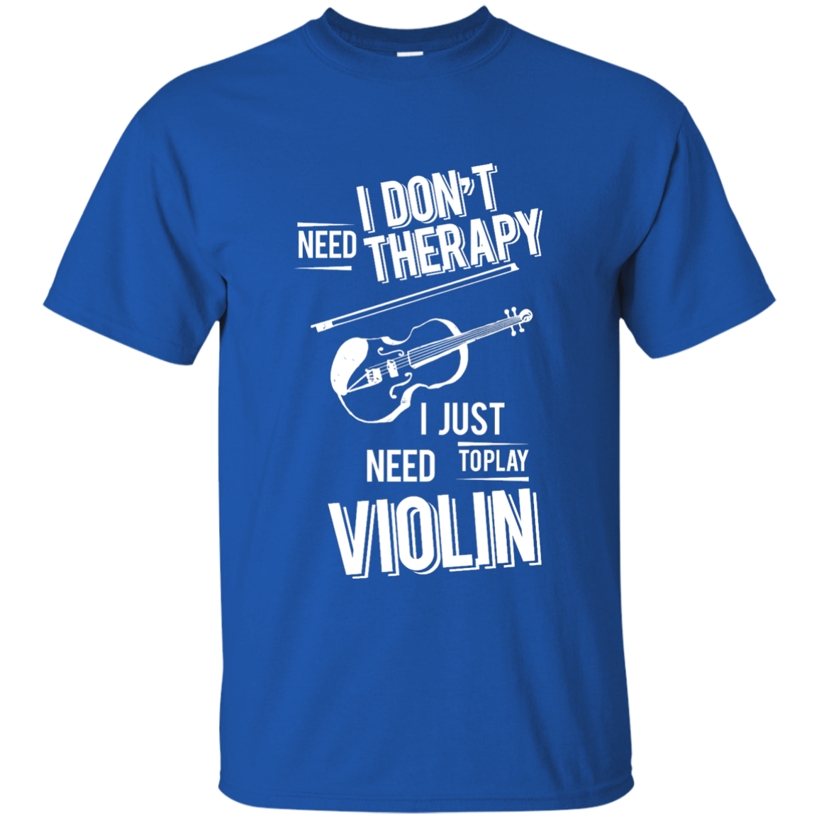 I don't need therapy ,I just need to play Violin T-shirt