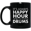 IT'S ALWAYS HAPPY HOUR WHEN I'M PLAYING DRUMS Mug