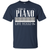 Without Piano Life Would B Flat T-Shirt