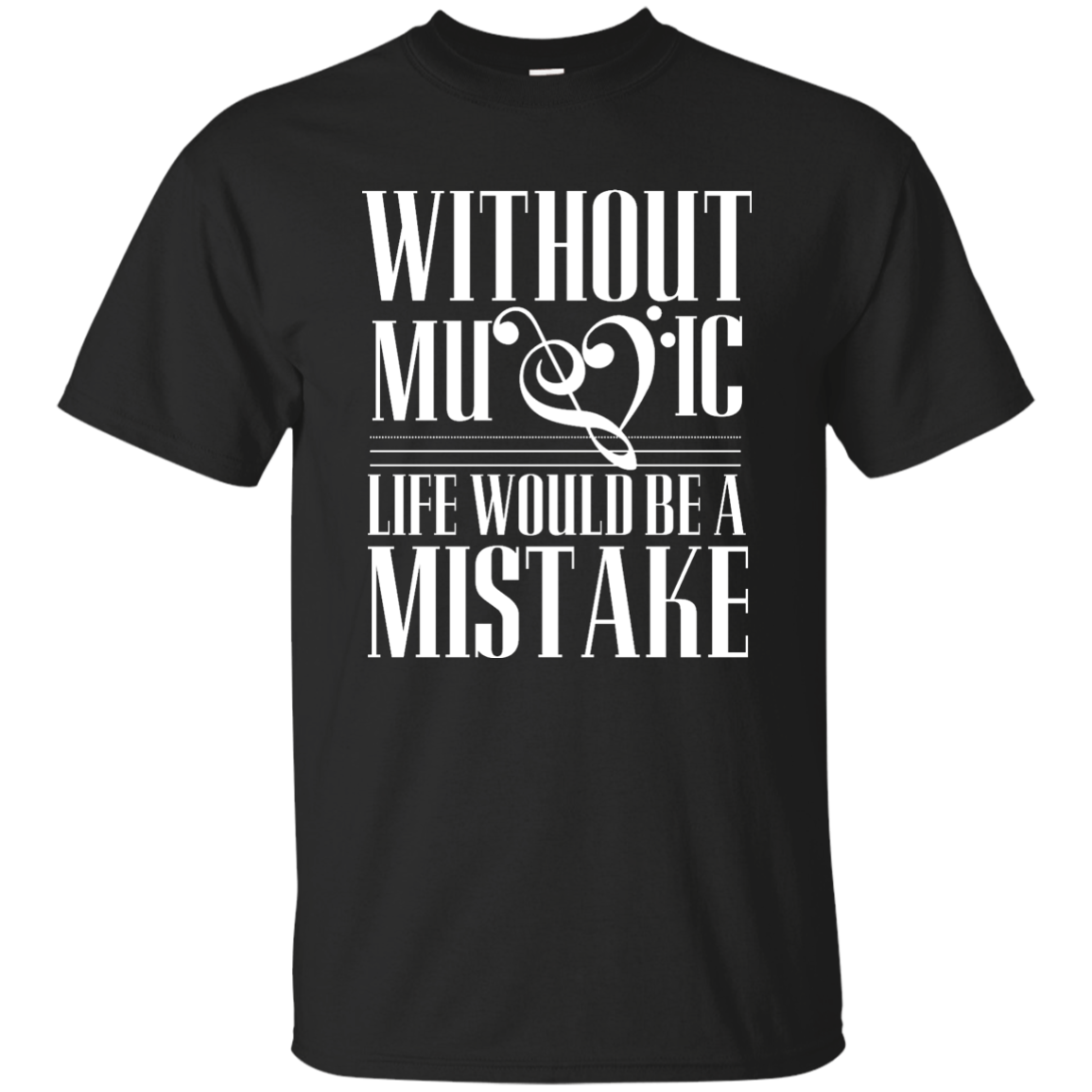 Without Music Life Would be a Mistake T-shirt!