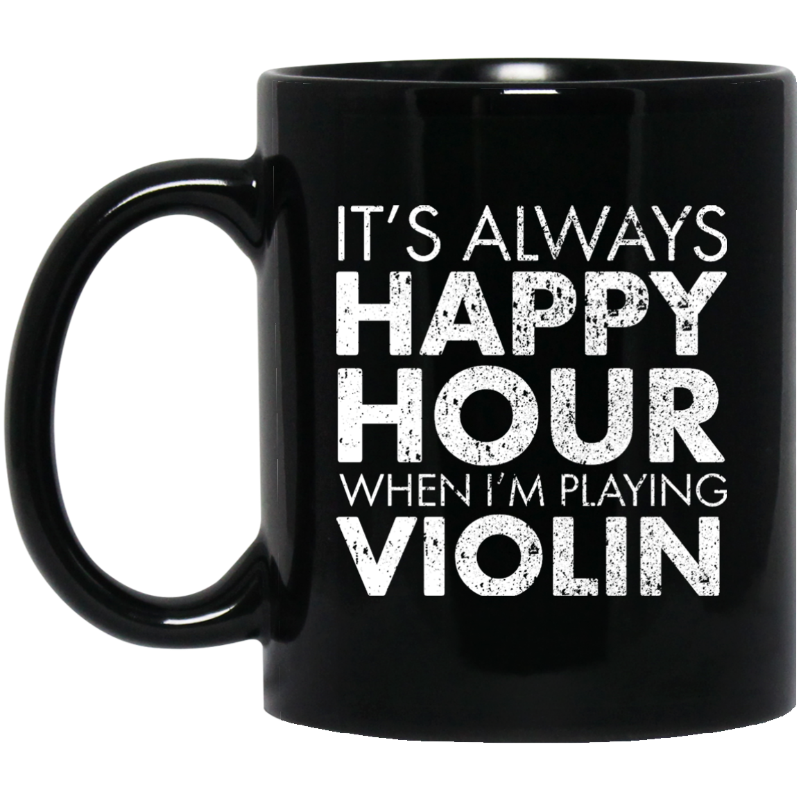 IT'S ALWAYS HAPPY HOUR WHEN I'M PLAYING VIOLIN Mug