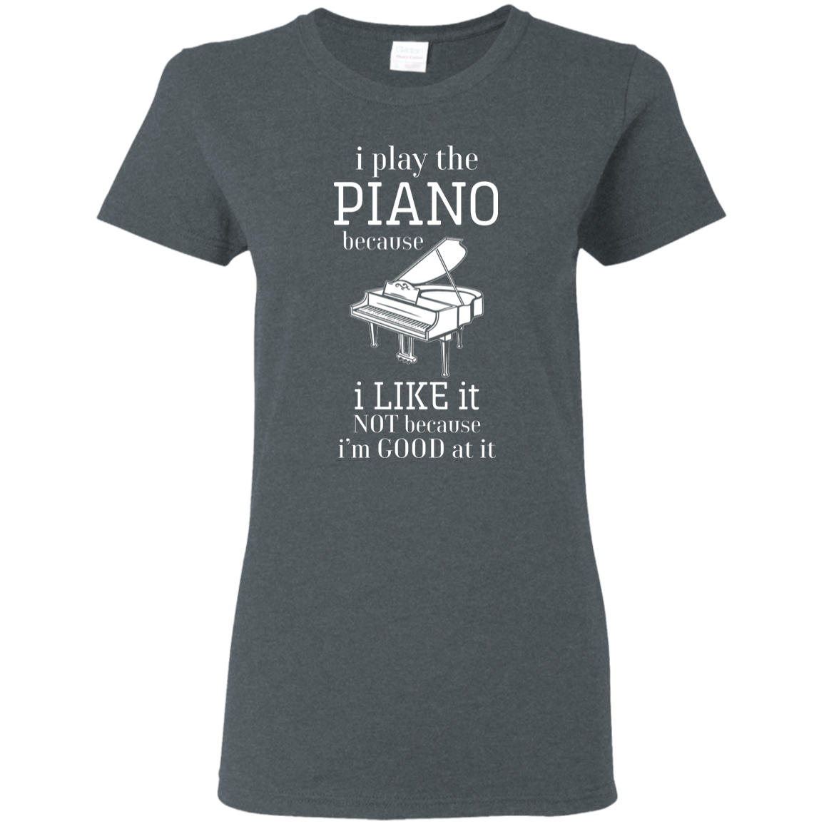 I Play The Piano Because I Like It T-shirt