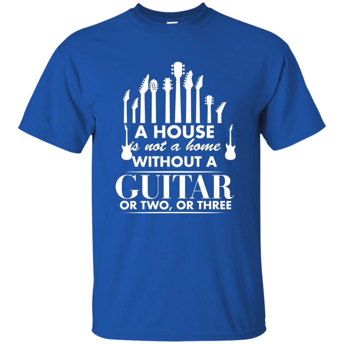 A house Is Not a Home Without a Guitar T-shirt - Men / Royal / S - { shop_name }} - Review