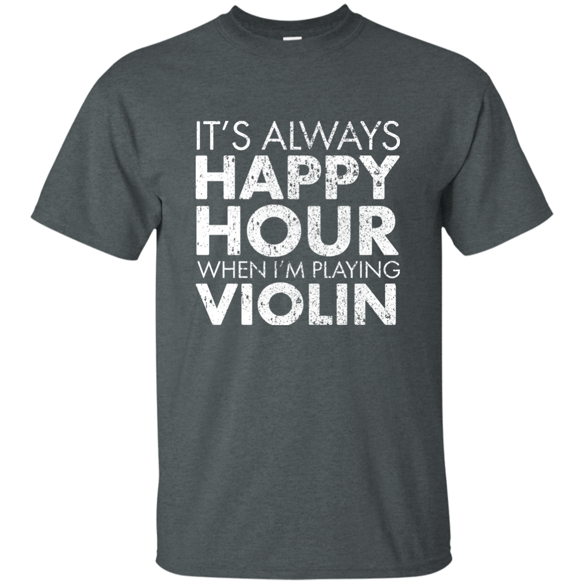 IT'S ALWAYS HAPPY HOUR WHEN I'M PLAYING VIOLIN T-shirt