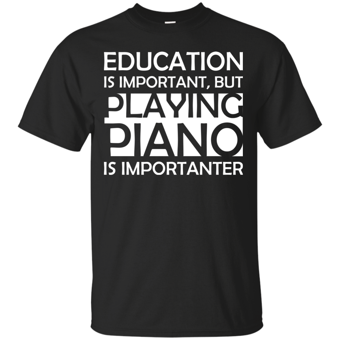 Education is Important, but Playing Piano is Importanter T-shirt - Artistic Pod Review