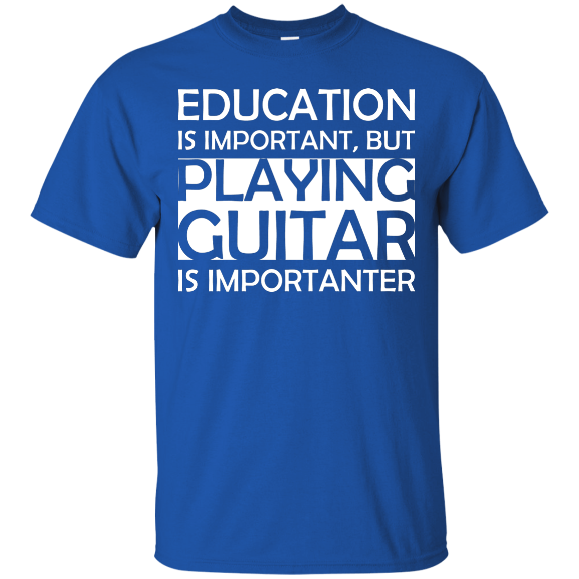 Education Is Important, But Playing Guitar Is Importanter T-Shirt - Artistic Pod Review