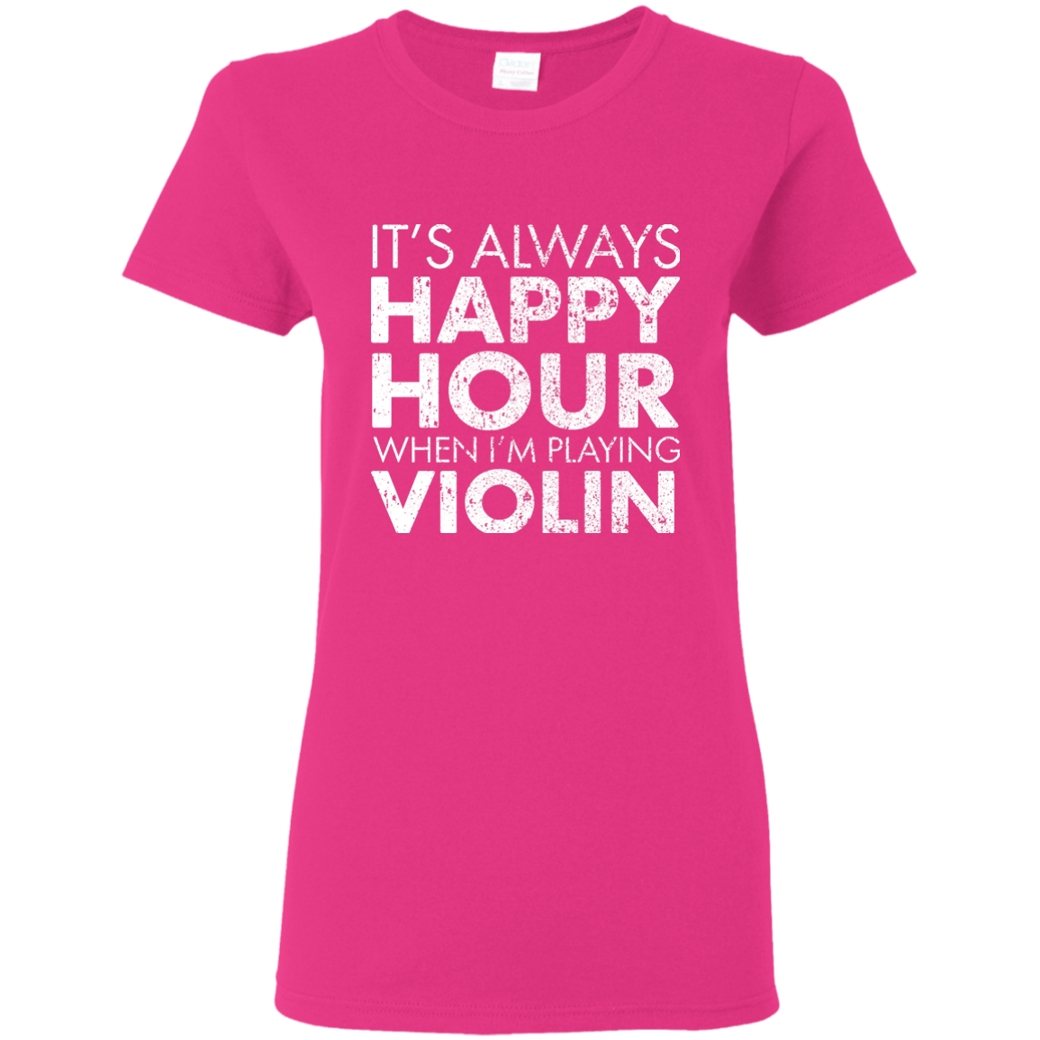 IT'S ALWAYS HAPPY HOUR WHEN I'M PLAYING VIOLIN T-shirt