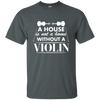A House Is Not a Home Without a Violin T-shirt - Men / Dark Heather / S - { shop_name }} - Review