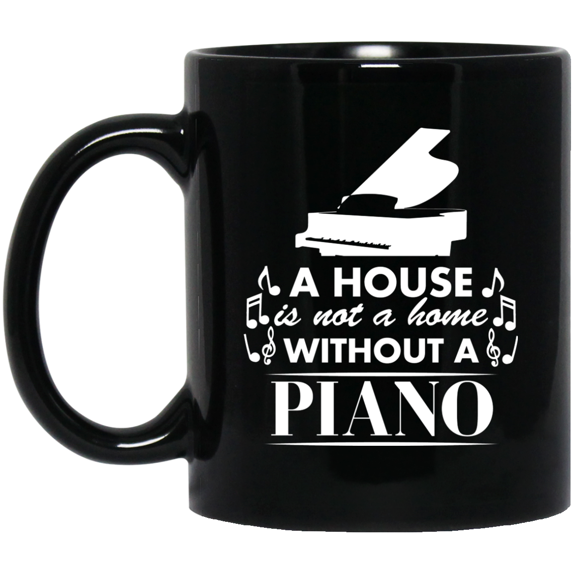 A House Is Not a Home Without a Piano Mug - BM11OZ 11 oz. Black Mug / Black / One Size - { shop_name }} - Review