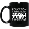 Education is important but playing guitar is more important Mug - Artistic Pod Review