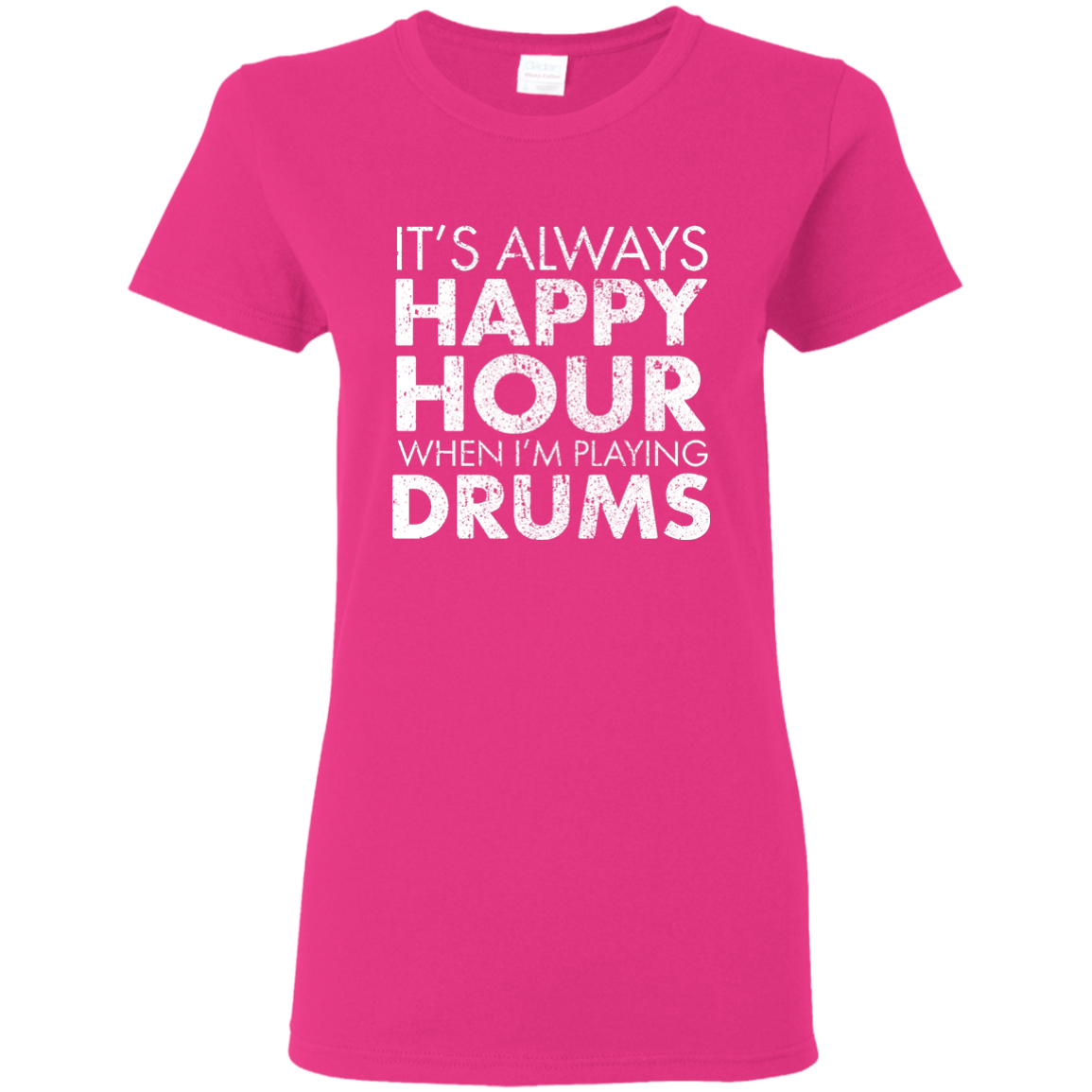 IT'S ALWAYS HAPPY HOUR WHEN I'M PLAYING DRUMS T-shirt