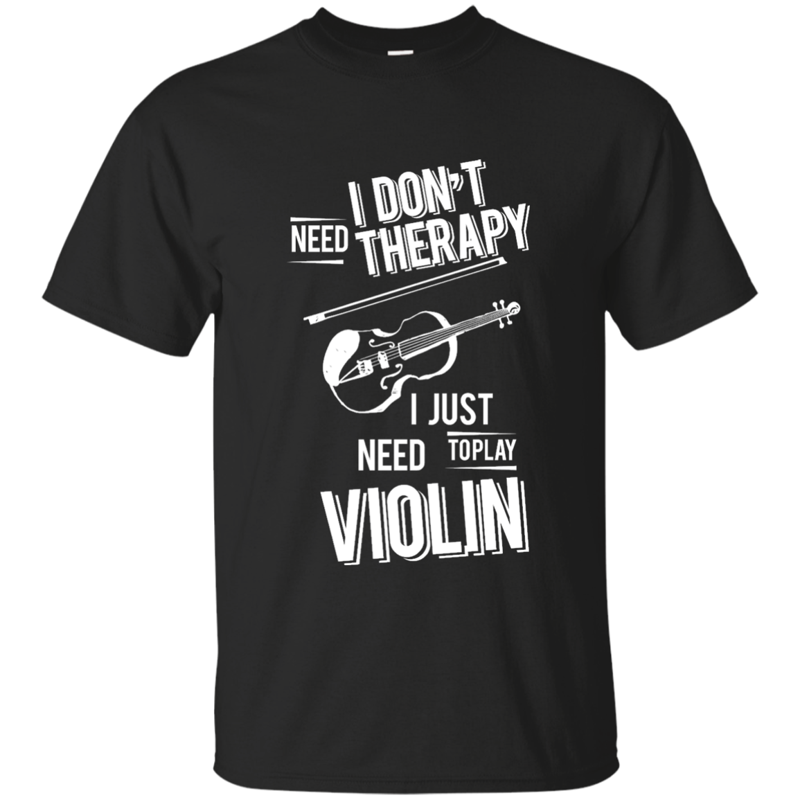 I don't need therapy ,I just need to play Violin T-shirt