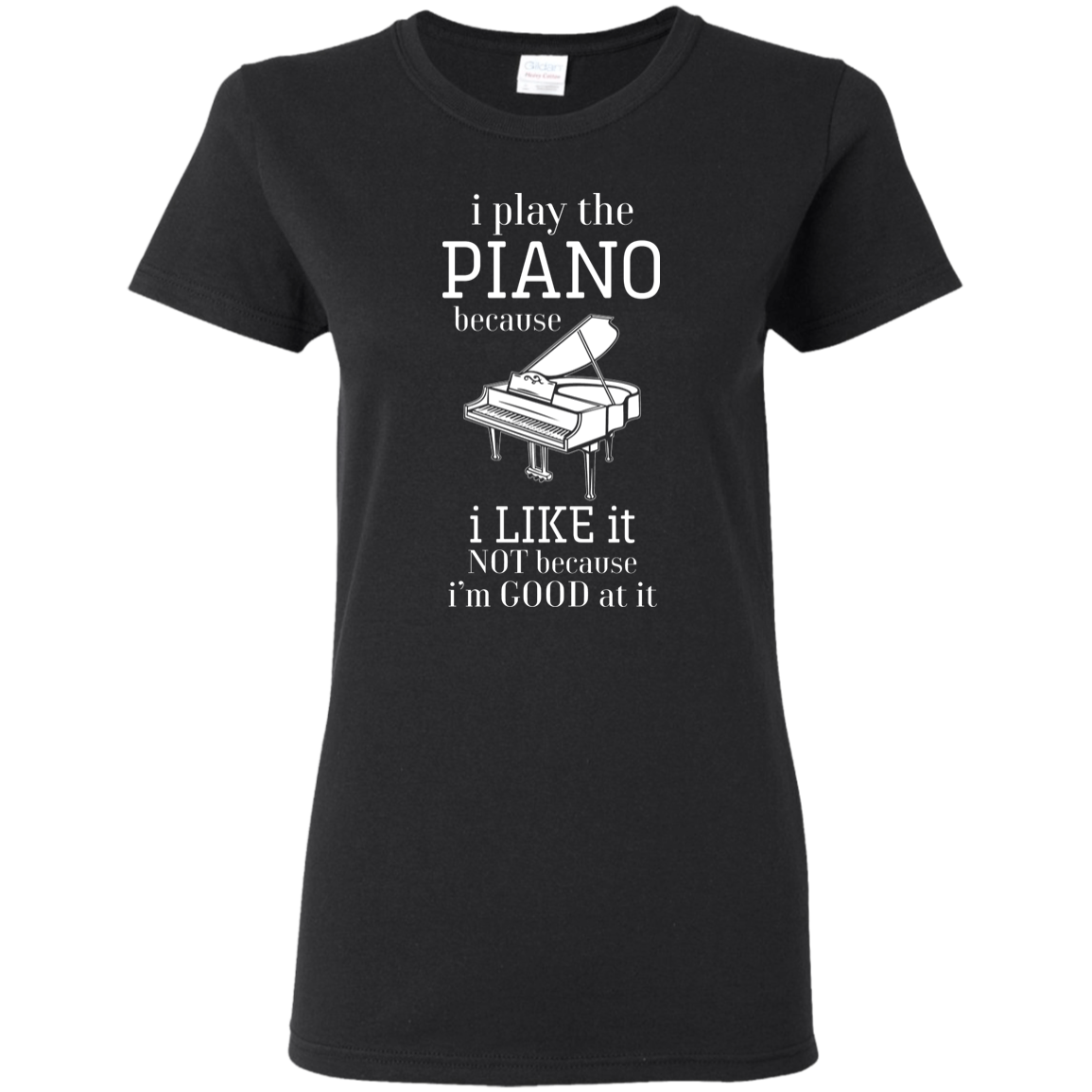 I Play The Piano Because I Like It T-shirt