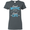 Good Music Makes A Good Life T-shirt