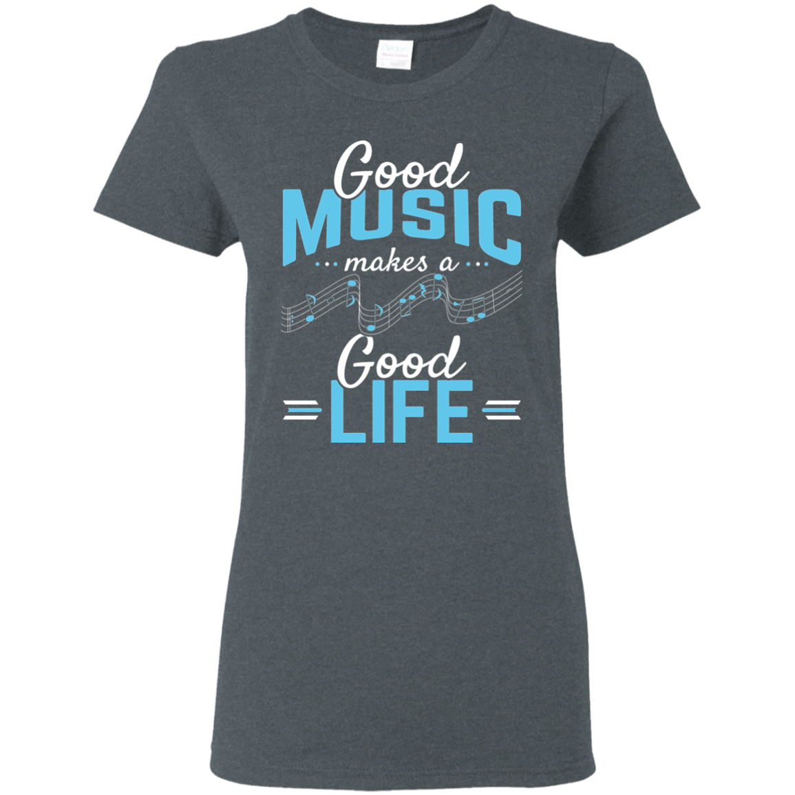 Good Music Makes A Good Life T-shirt