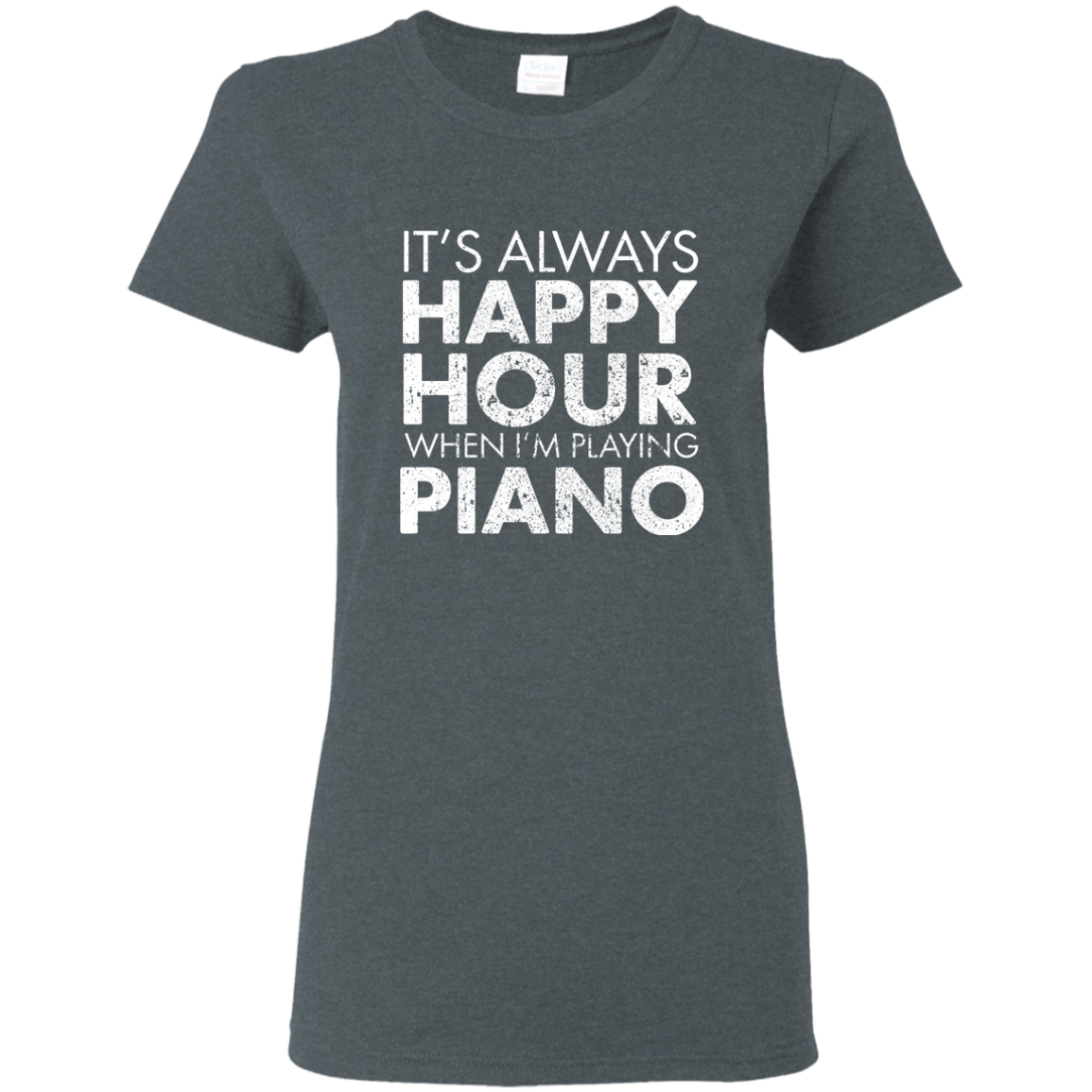 It's Always Happy Hour When I'm Playing Piano T-Shirt