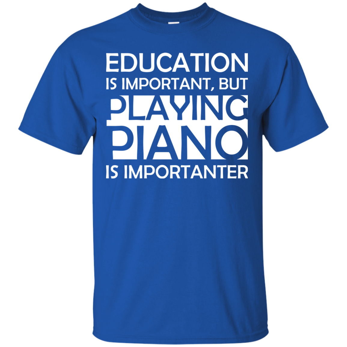 Education is Important, but Playing Piano is Importanter T-shirt - Artistic Pod Review