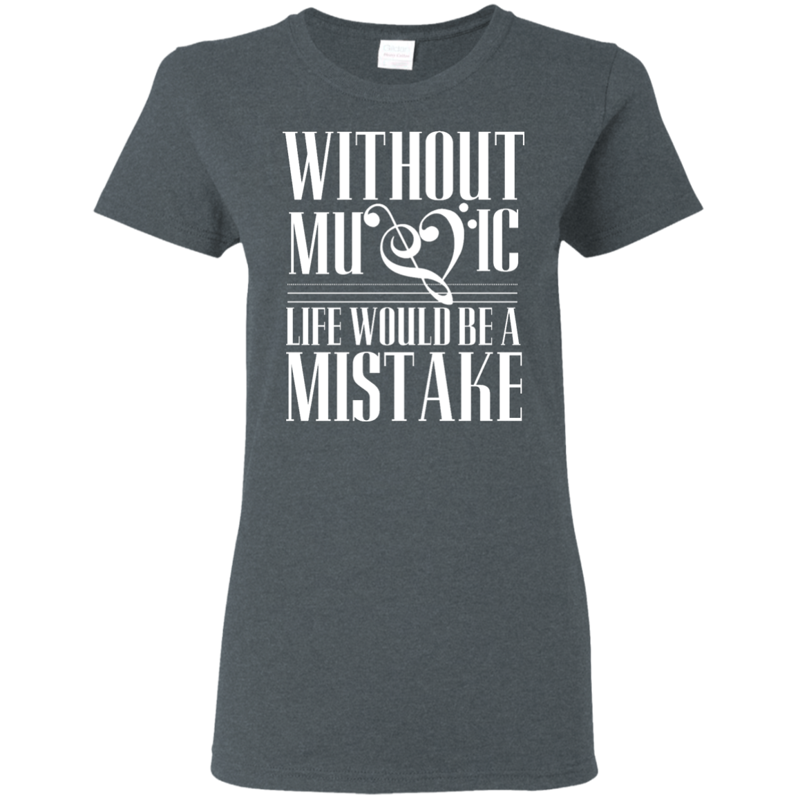 Without Music Life Would be a Mistake T-shirt!