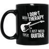I don't need therapy ,I just need to play Guitar Mug